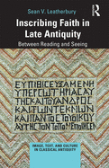 Inscribing Faith in Late Antiquity: Between Reading and Seeing