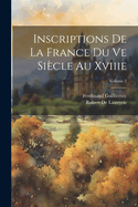 Inscriptions de la France Du Ve Si?cle Au Xviiie; Volume 2