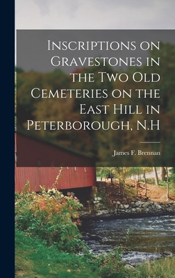 Inscriptions on Gravestones in the two old Cemeteries on the East Hill in Peterborough, N.H - Brennan, James F