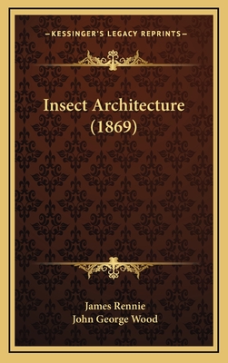 Insect Architecture (1869) - Rennie, James