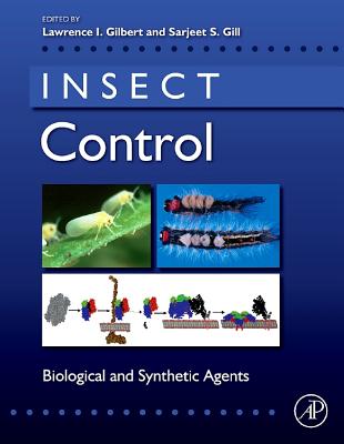 Insect Control: Biological and Synthetic Agents - Gilbert, Lawrence I (Editor), and Gill, Sarjeet S (Editor)