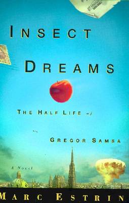 Insect Dreams: The Half Life of Gregor Samsa - Estrin, Marc