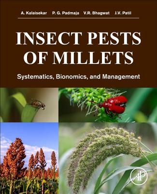 Insect Pests of Millets: Systematics, Bionomics, and Management - Kalaisekar, A., and Padmaja, P. G., and Bhagwat, V. R.