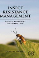 Insect Resistance Management: Biology, Economics, and Prediction - Onstad, David W (Editor)
