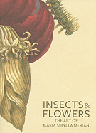 Insects and Flowers: The Art of Maria Sibylla Merian