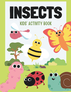 Insects: Kids' Activity Book: "Get ready to be bugged-in the best way possible! Welcome to the incredible world of insects! Activity book for children 4-10 years.