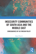 Insecurity Communities of South Asia and the Middle East: Consequences of US Foreign Policy