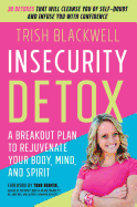 Insecurity Detox: A Breakout Plan to Rejuvenate Your Body, Mind, and Spirit