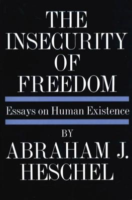 Insecurity of Freedom: Essays on Human Existence - Heschel, Abraham Joshua