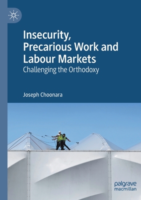 Insecurity, Precarious Work and Labour Markets: Challenging the Orthodoxy - Choonara, Joseph