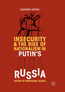 Insecurity & the Rise of Nationalism in Putin's Russia: Keeper of Traditional Values