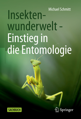 Insektenwunderwelt - Einstieg in Die Entomologie - Schmitt, Michael