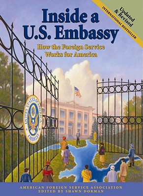 Inside A U.S. Embassy: How the Foreign Service Works for America - Dorman, Shawn (Editor)