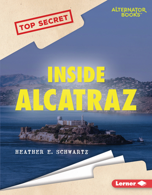 Inside Alcatraz - Schwartz, Heather E