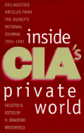 Inside CIA's Private World: Declassified Articles from the Agencys Internal Journal, 1955-1992