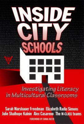Inside City Schools: Investigating Literacy in Multicultural Classrooms - Freedman, Sarah Warshauer (Editor), and Simons, Elizabeth Radin (Editor), and Kalnin, Julie Shalhope (Editor)