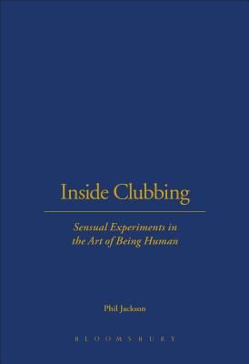 Inside Clubbing: Sensual Experiments in the Art of Being Human - Jackson, Phil