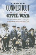 Inside Connecticut and the Civil War: Essays on One State's Struggles