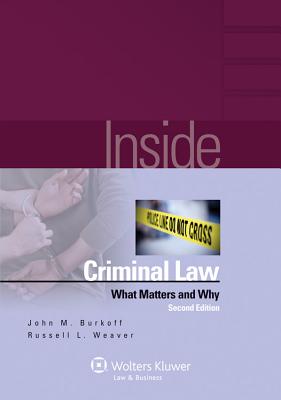 Inside Criminal Law: What Matters and Why - Burkoff, John M, and Weaver, Russel L