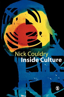 Inside Culture: Re-Imagining the Method of Cultural Studies - Couldry, Nick