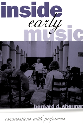 Inside Early Music: Conversations with Performers - Sherman, Bernard D