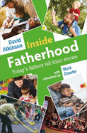 Inside Fatherhood: Today's fathers tell their stories