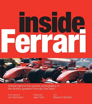 Inside Ferrari: Unique Behind-The-Scenes Photography of the World's Greatest Motor Racing Team - Nicholson, Jon (Photographer), and Hamilton, Maurice (Text by), and Todt, Jean (Foreword by)