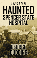 Inside Haunted Spencer State Hospital