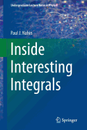 Inside Interesting Integrals: A Collection of Sneaky Tricks, Sly Substitutions, and Numerous Other Stupendously Clever, Awesomely Wicked, and Devilishly Seductive Maneuvers for Computing Hundreds of Perplexing Definite Integrals from Physics...