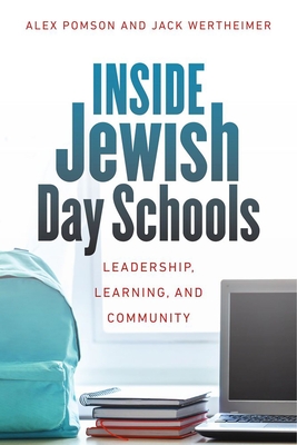 Inside Jewish Day Schools: Leadership, Learning, and Community - Pomson, Alex, and Wertheimer, Jack