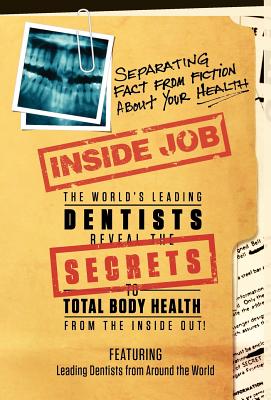 Inside Job: Separating Fact from Fiction About YOUR Health - Orent, Tom, and The World's Leading Dentists