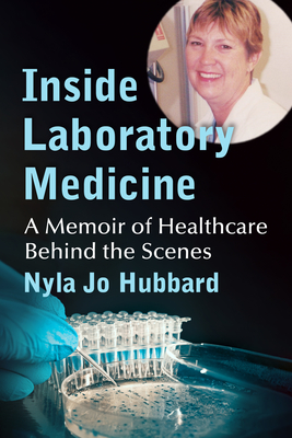 Inside Laboratory Medicine: A Memoir of Healthcare Behind the Scenes - Hubbard, Nyla Jo