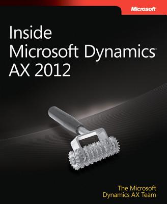 Inside Microsoft Dynamics Ax 2012 - Team, The Microsoft Dynamics Ax, and Sherman, Margaret, and The Microsoft Dynamics Ax Team