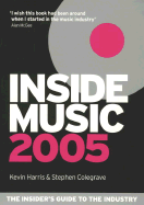 Inside Music 2005: The Insider's Guide to the Industry - Harris, Kevin, and Colegrave, Stephen