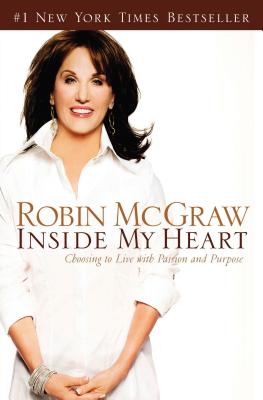 Inside My Heart: Choosing to Live with Passion and Purpose - McGraw, Robin