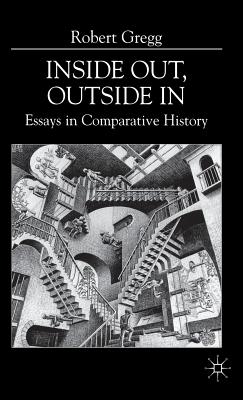 Inside Out, Inside In: Essays in Comparative History - Gregg, R.