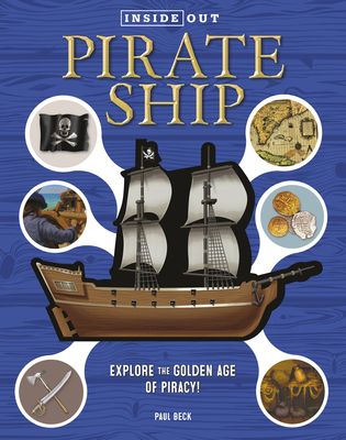 Inside Out Pirate Ship: Explore the Golden Age of Piracy! - Beck, Paul