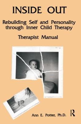 Inside Out: Rebuilding Self and Personality Through Inner Child Therapy - Potter, Ann E, Ph.D.