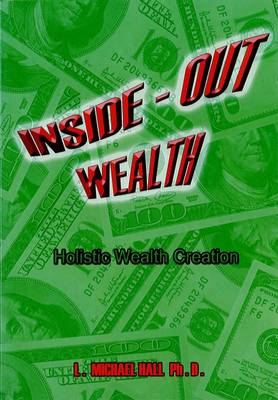 Inside-Out Wealth: Holistic Wealth Creation - Hall, L Michael