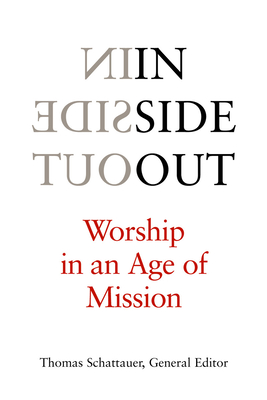 Inside Out: Worship in an Age of Mission - Schattauer, Thomas (Editor)