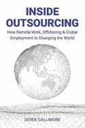 Inside Outsourcing: How Remote Work, Offshoring & Global Employment is Changing the World