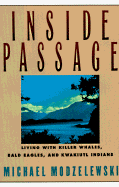 Inside Passage: Living with Killer Whales, Bald Eagles, and Kwakiutl Indians - Modzelewski, Michael