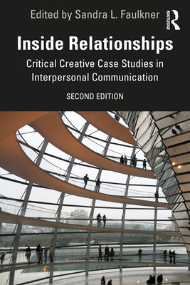 Inside Relationships: Critical Creative Case Studies in Interpersonal Communication - Faulkner, Sandra L (Editor)