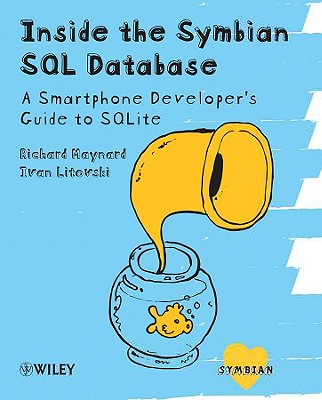 Inside Symbian SQL: A Mobile Developer's Guide to SQLite - Litovski, Ivan, and Maynard, Richard, Mr.