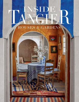 Inside Tangier: House & Gardens - Castellini Baldissera, Nicol, and Taroni, Guido