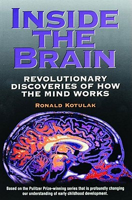 Inside the Brain: Revolutionary Discoveries of How the Mind Works - Kotulak, Ronald