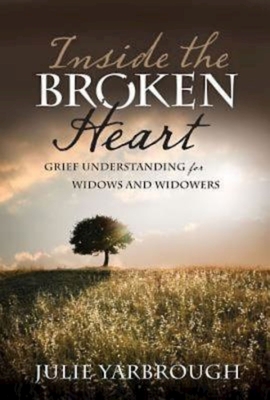 Inside the Broken Heart: Grief Understanding for Widows and Widowers - Yarbrough, Julie