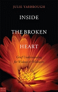 Inside the Broken Heart: Grief Understanding for Widows & Widowers