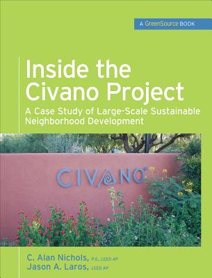 Inside the Civano Project (Greensource Books): A Case Study of Large-Scale Sustainable Neighborhood Development - Nichols, Al, and Laros, Jason