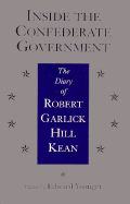 Inside the Confederate Government: The Diary of Robert Garlick Hill Kean